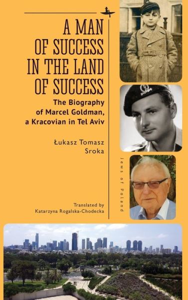 Cover for Ukasz Tomasz Sroka · A Man of Success in the Land of Success: The Biography of Marcel Goldman, a Kracovian in Tel Aviv - Jews of Poland (Hardcover Book) (2022)