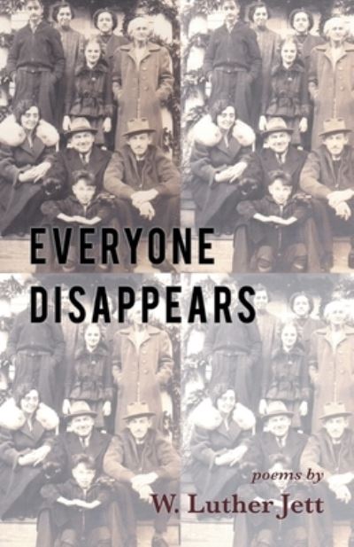 Everyone Disappears - W Luther Jett - Books - Finishing Line Press - 9781646623723 - November 27, 2020