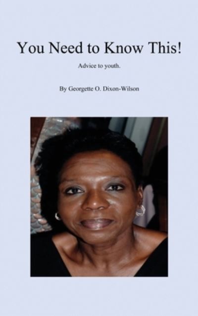Cover for Georgette Dixon-Wilson · You Need to Know This! Advice to Youth (Hardcover Book) (2020)