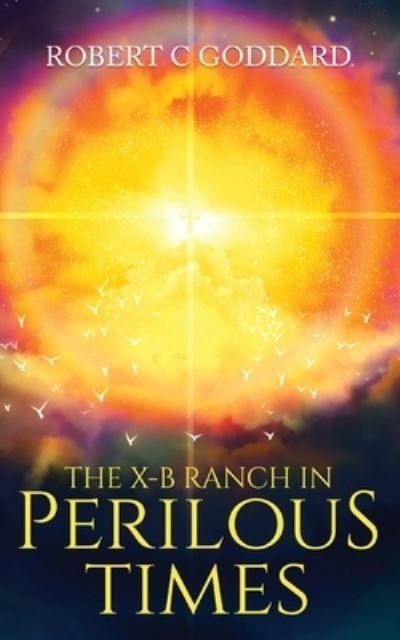 Cover for Robert Goddard · The X-B Ranch in Perilous Times (Pocketbok) (2021)