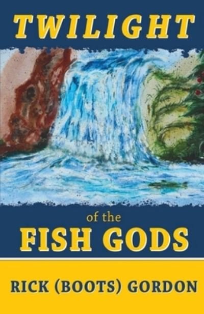 Cover for Rick (Boots) Gordon · Twilight of the Fish Gods (Paperback Bog) (2020)