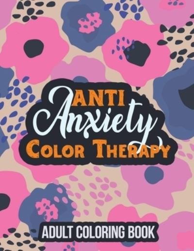 Anti Anxiety Color Therapy Adult Coloring Book - Rns Coloring Studio - Böcker - Independently Published - 9781651838723 - 27 december 2019