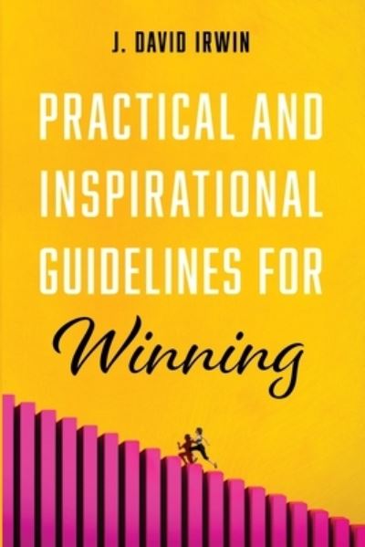 Cover for J David Irwin · Practical and Inspirational Guidelines for Winning (Paperback Book) (2021)