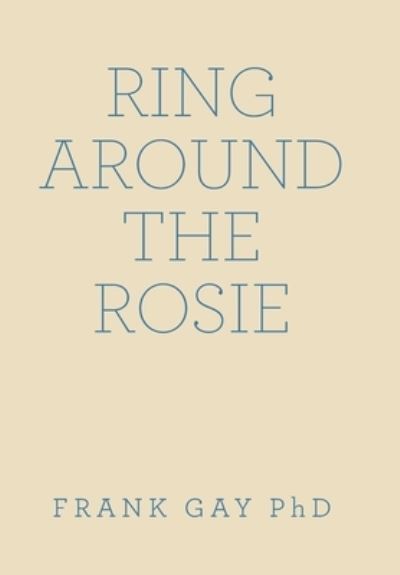 Cover for Gay, Frank, PhD · Ring Around the Rosie (Hardcover Book) (2022)