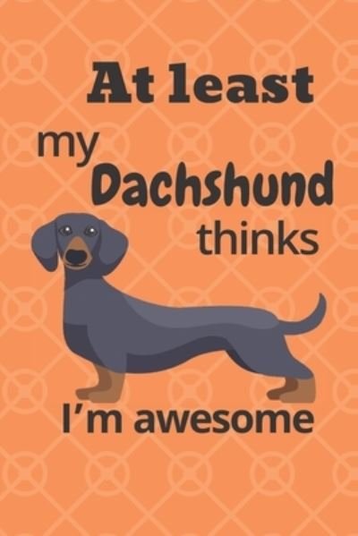 Cover for Wowpooch Blog · At least my Dachshund thinks I'm awesome (Taschenbuch) (2019)
