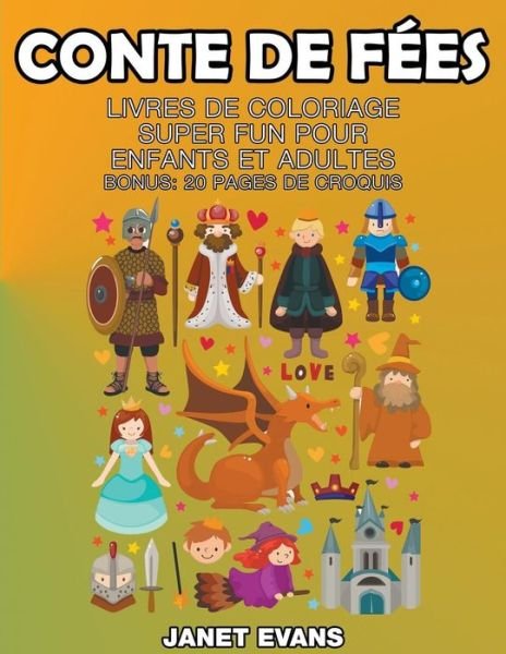 Cover for Janet Evans · Conte De Fées: Livres De Coloriage Super Fun Pour Enfants et Adultes (Bonus: 20 Pages De Croquis) (French Edition) (Paperback Bog) [French edition] (2014)