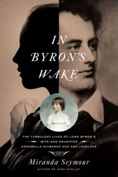 Cover for Miranda Seymour · In Byron's wake (Book) [First Pegasus Books hardcover edition. edition] (2018)