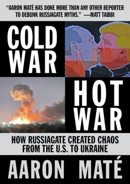 Cover for Aaron Mate · Cold War, Hot War: How Russiagate Created Chaos from Washington to Ukraine (Paperback Book) (2025)