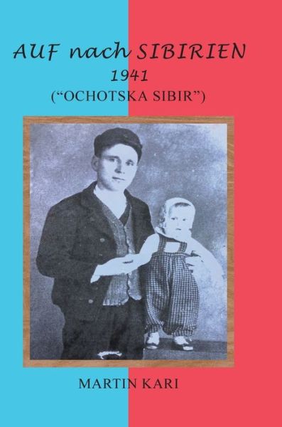 AUF nach SIBIRIEN 1941 - Martin Kari - Kirjat - URLink Print & Media, LLC - 9781684863723 - keskiviikko 22. maaliskuuta 2023