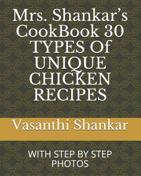 Cover for Vasanthi Shankar · Mrs. Shankar's CookBook 30 TYPES Of UNIQUE CHICKEN RECIPES (Paperback Book) (2019)