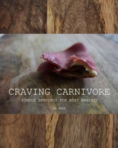 Craving Carnivore - Rk Wyat - Libros - Independently Published - 9781698963723 - 25 de agosto de 2020