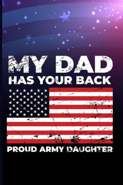 My Dad Has Your Back Proud Army Daughter - Maxwell - Kirjat - Independently Published - 9781720266723 - keskiviikko 12. syyskuuta 2018