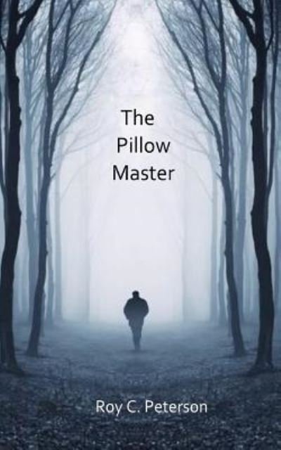 Cover for Roy C Peterson · The Pillow Master (Paperback Book) (2018)