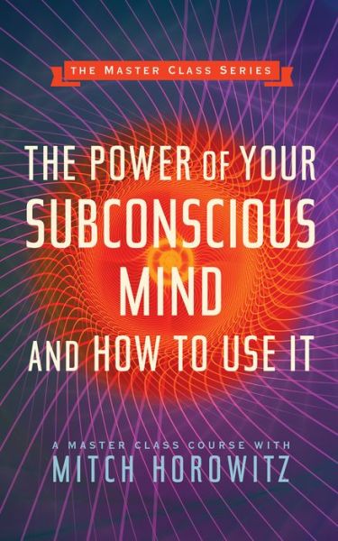 Cover for Mitch Horowitz · The Power of Your Subconscious Mind and How to Use It (Master Class Series) (Paperback Book) (2020)