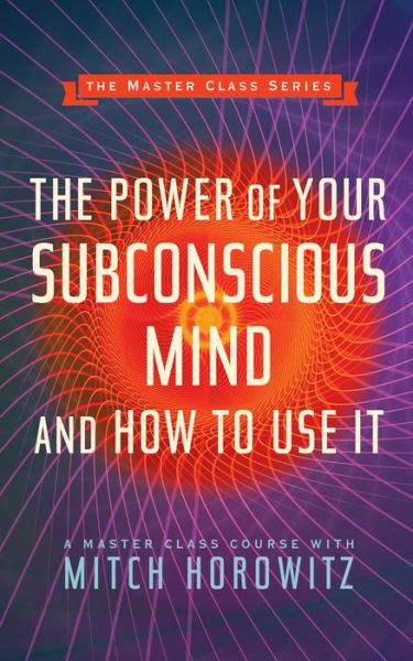 Cover for Mitch Horowitz · The Power of Your Subconscious Mind and How to Use It (Master Class Series) (Paperback Book) (2020)