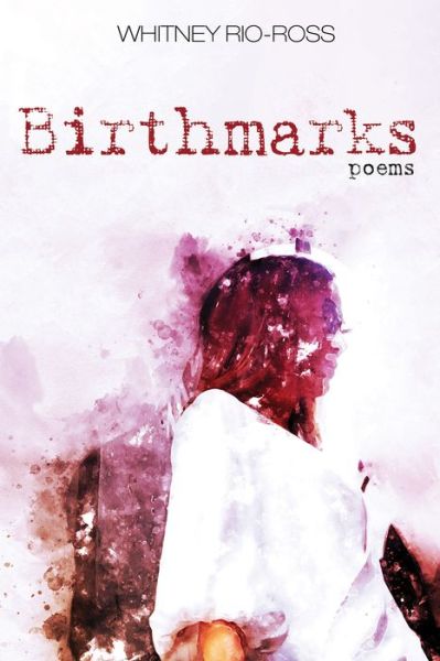 Cover for Whitney Rio-Ross · Birthmarks: Poems (Paperback Book) (2020)