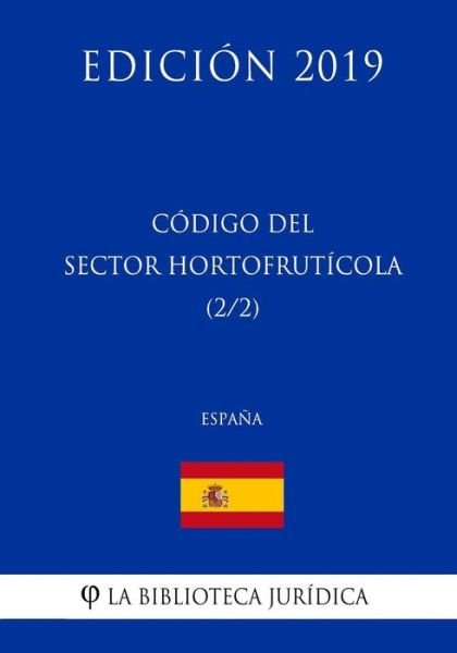 Cover for La Biblioteca Juridica · C digo del Sector Hortofruticola (2/2) (Espa a) (Edici n 2019) (Paperback Bog) (2018)