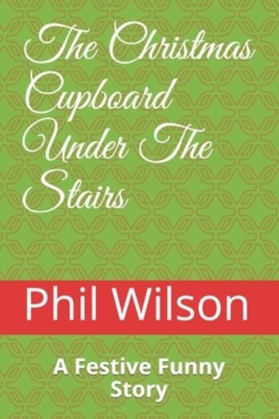 Cover for Phil Wilson · The Christmas Cupboard Under The Stairs (Pocketbok) (2018)