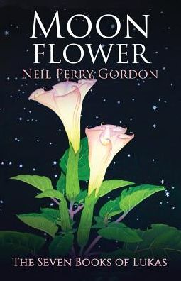 Cover for Neil Perry Gordon · Moon Flower A seventeenth century tale of a young man's search for the Great Spirit. (Paperback Bog) (2019)