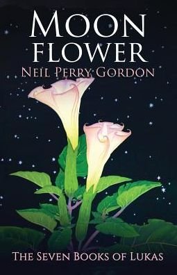 Cover for Neil Perry Gordon · Moon Flower A seventeenth century tale of a young man's search for the Great Spirit. (Paperback Book) (2019)