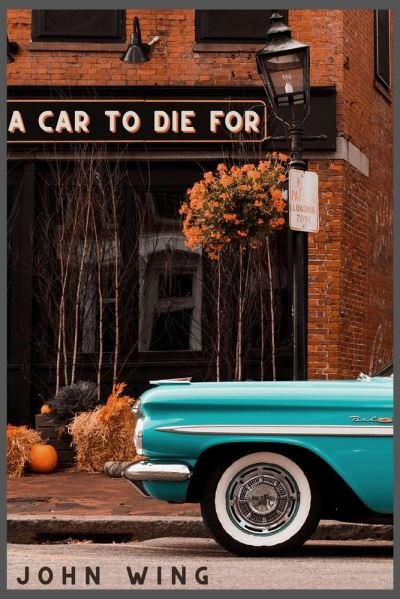 Cover for John Wing Jr. · A Car to Die For (Pocketbok) (2021)