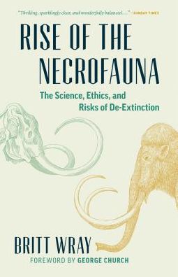 Cover for Britt Wray · Rise of the Necrofauna: The Science, Ethics, and Risks of De-Extinction - David Suzuki Institute (Paperback Book) (2019)