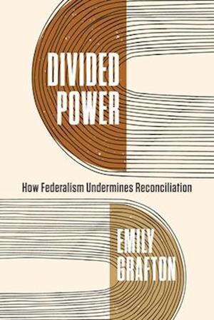 Cover for Grafton, Emily (University of Regina) · Divided Power: How Federalism Undermines Reconciliation (Paperback Book) (2025)