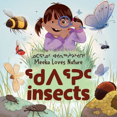 Meeka Loves Nature: Insects: Bilingual Inuktitut and English Edition - Arvaaq Junior - Danny Christopher - Książki - Inhabit Education Books Inc. - 9781774502723 - 26 lipca 2022