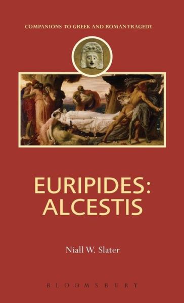 Cover for Niall W. Slater · Euripides: Alcestis - Companions to Greek and Roman Tragedy (Hardcover Book) (2013)