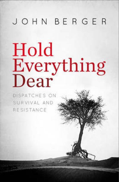 Cover for John Berger · Hold Everything Dear: Dispatches on Survival and Resistance (Pocketbok) (2016)