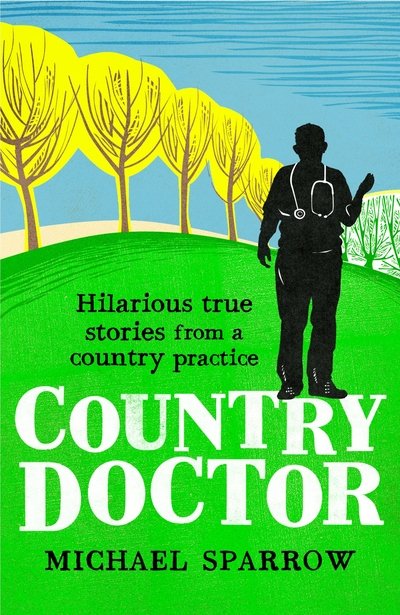 Cover for Michael Sparrow · Country Doctor: Hilarious True Stories from a Rural Practice - Country Doctor (Paperback Book) (2020)