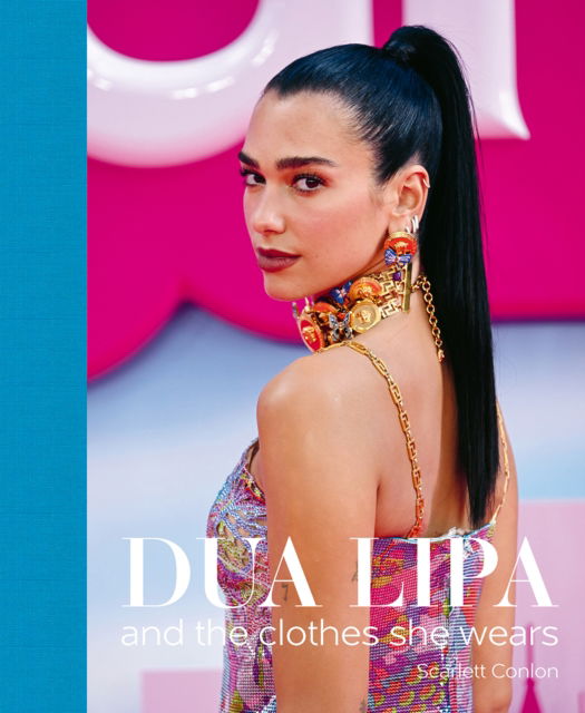 Dua Lipa: And the Clothes She Wears - the clothes they wear - Scarlett Conlon - Książki - ACC Art Books - 9781788842723 - 7 października 2024