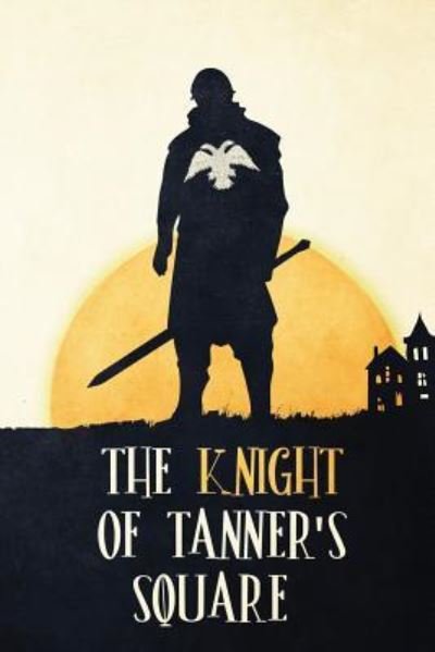 Cover for Malachi Stevens · The Knight of Tanner's Square (Paperback Bog) (2018)