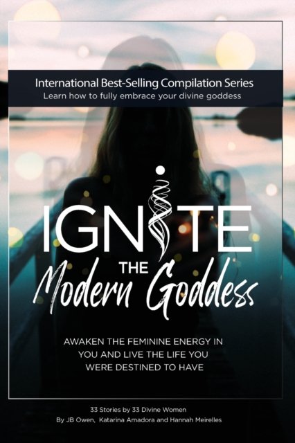 Cover for Jb Owen · Ignite The Modern Goddess: Awaken the Feminine Energy In You and Live the Life You Were Destined to Have (Paperback Bog) (2020)