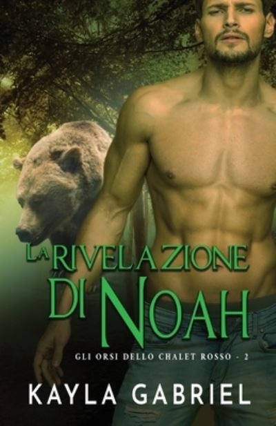 Cover for Kayla Gabriel · La rivelazione di Noah: per ipovedenti - Gli Orsi Dello Chalet Rosso (Paperback Book) [Large type / large print edition] (2020)