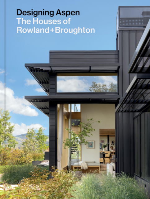 Cover for John Rowland · Designing Aspen: The Houses of Rowland+Broughton (Hardcover Book) (2025)