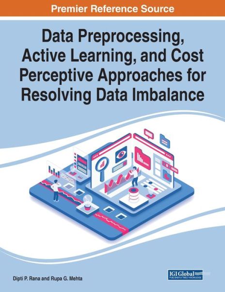 Data Preprocessing, Active Learning, and Cost Perceptive Approaches for Resolving Data Imbalance - Dipti P Rana - Kirjat - Engineering Science Reference - 9781799873723 - maanantai 7. kesäkuuta 2021