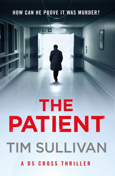 Cover for Tim Sullivan · The Patient - A DS Cross Thriller (Hardcover Book) (2022)