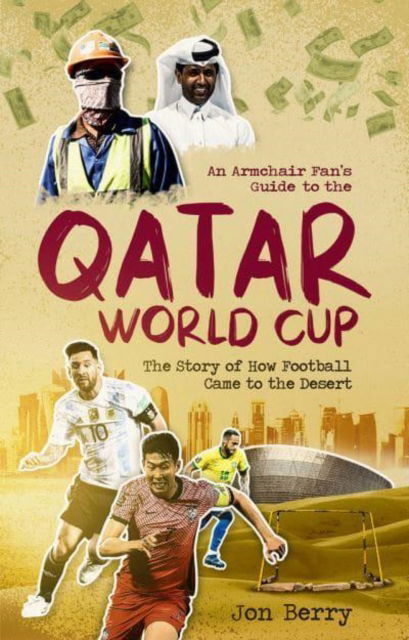 Cover for Jon Berry · An Armchair Fan's Guide to the Qatar World Cup: The Story of How Football Came to the Desert (Paperback Book) (2022)