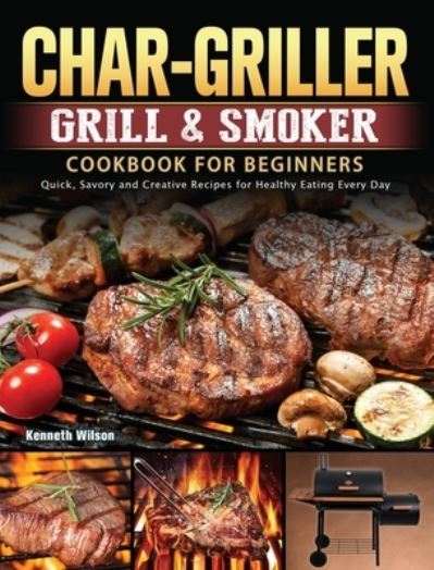 Cover for Kenneth Wilson · Char-Griller Grill &amp; Smoker Cookbook For Beginners (Hardcover Book) (2021)