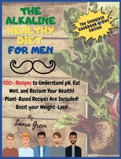 The Alkaline Healthy Diet for Men - Laura Green - Kirjat - Laura Green - 9781803215723 - sunnuntai 13. kesäkuuta 2021