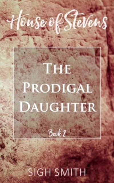 House of Stevens: The Prodigal Daughter - Sigh Smith - Books - New Generation Publishing - 9781835630723 - November 29, 2023
