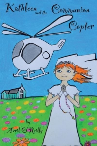 Cover for Avril O'Reilly · Kathleen and the Communion Copter (Paperback Book) (2021)