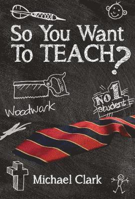 Cover for Michael Clark · So You Want to Teach (Pocketbok) (2019)