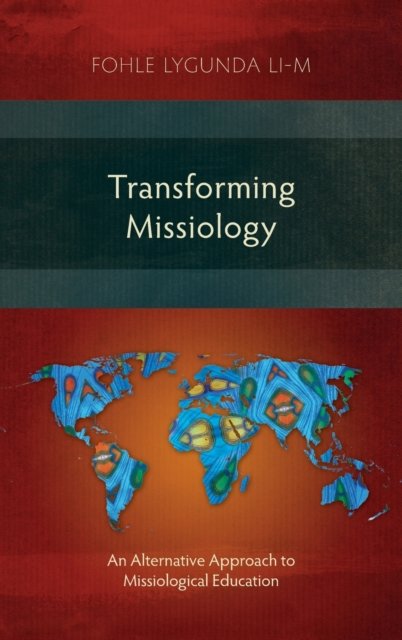 Cover for Fohle Lygunda Li-M · Transforming Missiology: An Alternative Approach to Missiological Education (Hardcover Book) (2018)