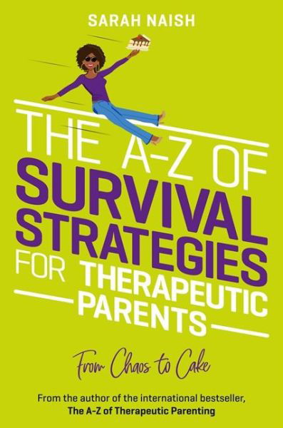 Cover for Sarah Naish · The A-Z of Survival Strategies for Therapeutic Parents: From Chaos to Cake - Therapeutic Parenting Books (Taschenbuch) [Illustrated edition] (2022)