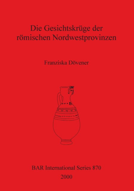 Cover for Franziska Do?vener · Die Gesichtskru?ge der ro?mischen Nordwestprovinzen (Book) (2000)