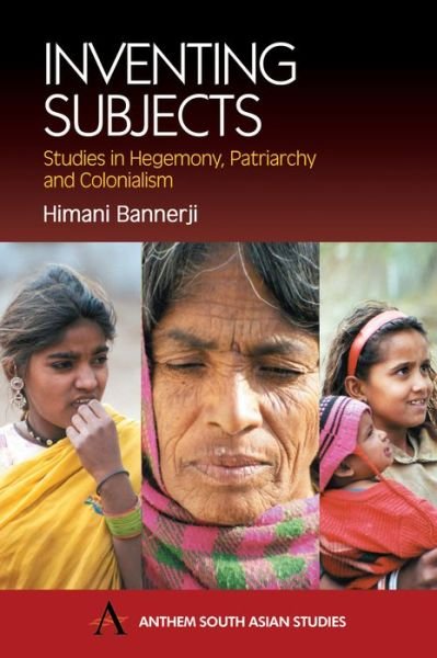 Cover for Himani Bannerji · Inventing Subjects: Studies in Hegemony, Patriarchy and Colonialism - Anthem South Asian Studies (Hardcover Book) (2002)