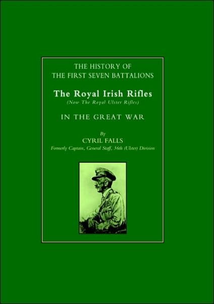 Cover for Cyril Falls · History of the First Seven Battalions: The Royal Irish Rifles (now the Royal Ulster Rifles) in the Great War (Taschenbuch) [New ed of 1925 edition] (2002)