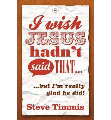 Cover for Steve Timmis · I Wish Jesus Hadn't Said That... (N/A) (2013)